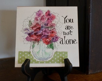 Watercolor Floral Print on Wood, "You Are Not Alone"