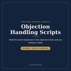 May include: A dark blue digital graphic with gold text that reads: FOR REAL ESTATE AGENTS, Objection Handling Scripts, Word-for-word responses to the objections that cost you listings & sales, EDITABLE INSTANT DOWNLOAD, and YOURSHOPNAME.