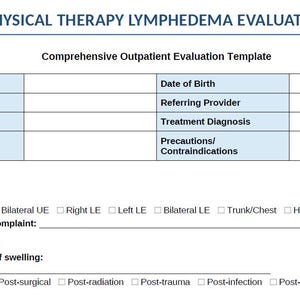May include: A Physical Therapy Lymphedema Evaluation form featuring a Comprehensive Outpatient Evaluation Template. The document includes fields for patient name, date of birth, evaluation date, provider, diagnosis, and onset date, plus checkboxes.