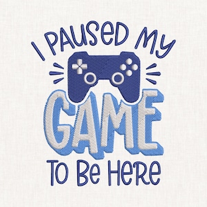 I Paused My Game To Be Here Embroidery Design, Gamer Controller Quote Machine Embroidery File, 9 Sizes Instant Download