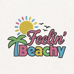 May include: An embroidered design featuring a yellow sun with blue and pink rays, three black birds, a green palm tree with a blue trunk, and the text Feelin' Beachy in pink, yellow, green, and blue letters with a black outline on a white background.