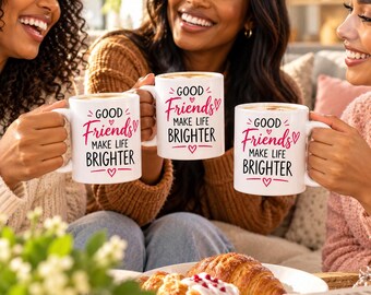 Good Friends Make Life Brighter Ceramic Mug