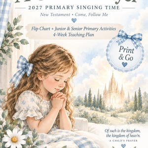 May include: A digital print titled A Child's Prayer 2027 Primary Singing Time featuring a watercolour illustration of a girl with long wavy hair and a blue gingham bow praying. The text includes New Testament, Come, Follow Me, and Print & Go.