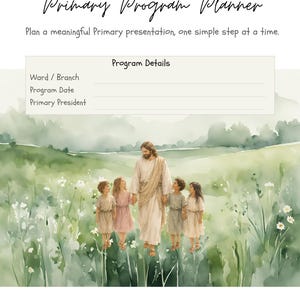 以下が含まれることがあります： 「2026 Primary Program Planner」および「Plan a meaningful Primary presentation, one simple step at a time.」というテキストが記載された2026年プライマリープログラムプランナー。Ward/Branch、Program Date、Primary Presidentの記入欄があり、ローブを着た人物が4人の子供たちと一緒に緑の野原を歩いている水彩画のイラストが描かれています。