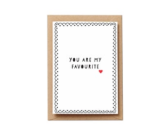 You are my favourite Card. Fun Love card, valentines card, anniversary card or wedding day card