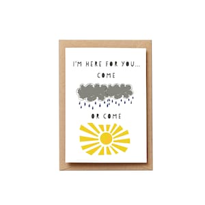 I'm here for you come rain or come shine Card