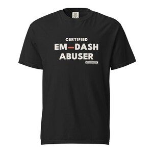 Certified Em Dash Abuser Shirt | Funny Grammar Nerd Tee, Writer Editor Gift