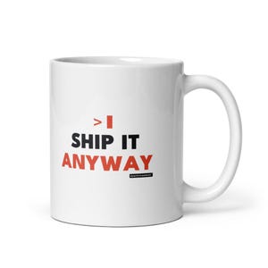 Ship It Anyway Mug | Funny Developer Coffee Mug, Startup Humor Gift, Coder Coffee Mug