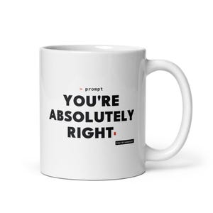 Mug « Tu as tout à fait raison », Mug humoristique avec chatbot IA, Cadeau pour programmeur, Mug sarcastique pour collègue, Cadeau humoristique pour développeur.
