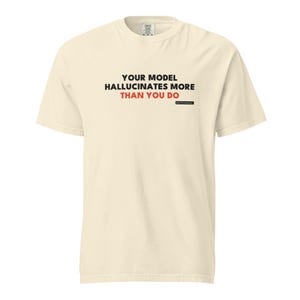 Your Model Hallucinates More Than You Do Shirt | Funny AI Tee, Developer Roast