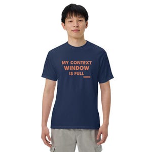 My Context Window Is Full Shirt | Funny AI Burnout Tee, Programmer Developer Gift