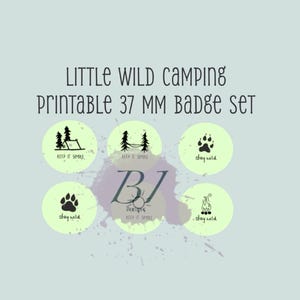 May include: A set of five circular 37 mm badges with a light green background. The badges feature black line art illustrations of a tent, trees, a paw print, and a campfire. The text reads LITTLE WILD CAMPING PRINTABLE 37 MM BADGE SET, KEEP IT SIMPLE, and STAY WILD.