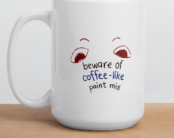 Funny Artist Mug | Beware of Coffee Like Paint Mix | Gift for Painters, Watercolor Artists and Art Teachers
