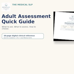May include: A 10-page digital clinical reference titled Adult Assessment Quick Guide. The document features the Medical SLP logo, text stating What to ask. What to assess. How to choose., and a table with categories for speech, language, and cognition.