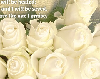 Heal me, Lord - Jeremiah 17:14 NIV - Scripture Art  - Cream Roses - free shipping - choose your size