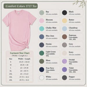 May include: A light pink short-sleeve t-shirt labeled Comfort Colors 1717 Tee. The image includes a color palette chart with names like Bay, Black, Blossom, Butter, Chalky Mint, Chambray, Blue Jean, Espresso, Denim, Grey, Light Green, Moss, Ivory, Orchid, True Navy, Violet, White, and Pepper. A size chart lists widths and lengths in inches for sizes S through 4XL.
