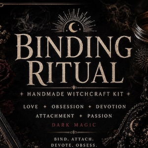 May include: A black witchcraft kit featuring the text BINDING RITUAL, HANDMADE WITCHCRAFT KIT, LOVE, OBSESSION, DEVOTION, ATTACHMENT, PASSION, DARK MAGIC, and BIND. ATTACH. DEVOTE. OBSESS. CONSUME. The design includes gold celestial icons, a candle, and roses.