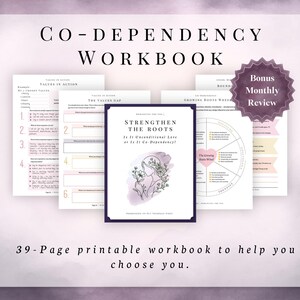 May include: A 39-page printable Co-Dependency Workbook featuring a central cover page titled Strengthen The Roots, Is It Unconditional Love or Is It Co-Dependency? with a floral illustration, alongside several interior worksheets and a Bonus Monthly Review badge.