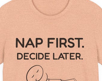 Nap First Decide Later Shirt, Funny Sleep T-Shirt, Nap Lover Gift, Introvert Tee, Bedtime Humor Shirt