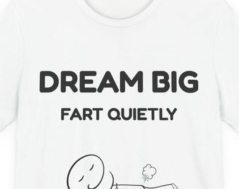 Dream Big Fart Quietly Shirt, Funny Sleep T-Shirt, Fart Joke Tee, Bedtime Humor Gift, Sleep Lover Shirt