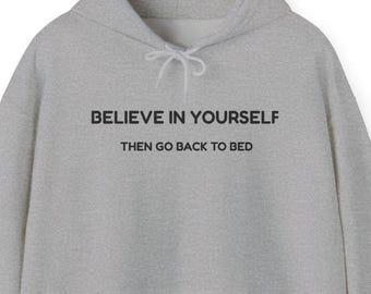 Believe in Yourself Then Go Back to Bed Hoodie, Funny Sleep Sweatshirt, Nap Lover Gift, Cozy Introvert Hoodie