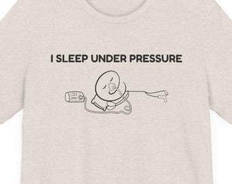 I Sleep Under Pressure Shirt, Funny CPAP T-Shirt, Sleep Apnea Gift, CPAP User Tee, Sleep Humor Shirt