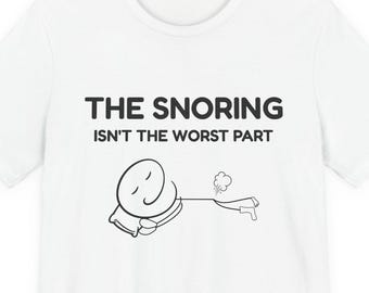The Snoring Isnt the Worst Part Shirt, Funny Sleep T-Shirt, Fart Joke Tee, Couples Humor Gift, Bedtime Shirt