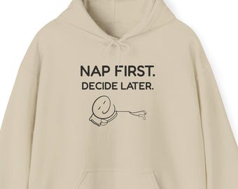 Nap First Decide Later Hoodie, Funny Sleep Sweatshirt, Nap Lover Gift, Cozy Introvert Hoodie, Bedtime Humor Pullover
