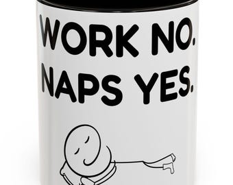 Work No Naps Yes Ceramic Coffee Mug, Funny Sleep Mug, Nap Lover Gift, Tired Coworker Cup, Work Humor Coffee Mug | 11oz or 15oz
