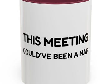 This Meeting Could Have Been a Nap Coffee Mug, Funny Office Mug, Coworker Gift, Work Humor Cup, Sleep Lover Gift | 11oz or 15oz