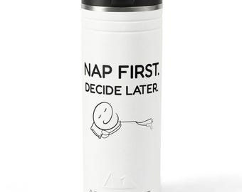 Nap First Decide Later 24 oz Stainless Steel Tumbler, Funny Sleep Cup, Nap Lover Gift, Tired Adult Tumbler
