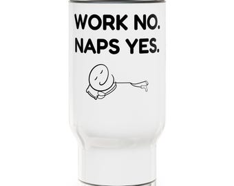 Work No Naps Yes 14 oz Stainless Steel Travel Mug, Funny Sleep Mug, Nap Lover Gift, Tired Coworker Cup, Work Humor Drinkware