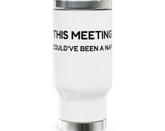 This Meeting Could Have Been a Nap 14oz Stainless Steel Travel Mug | Funny Office Coworker Gift, Work Humor, Sleep Lover Gift