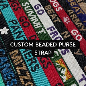 May include: A collection of custom beaded purse straps featuring various colors and text designs including Dawgs, Summit, Go Cougs, Beat Army, and Mizzou. Each strap is crafted with small, vibrant beads arranged in patterns and words.