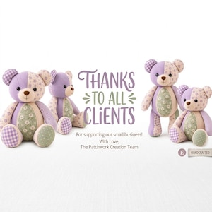 May include: Four patchwork teddy bears in shades of lavender, green, and white with floral and gingham patterns. Text reads: THANKS TO ALL CLIENTS For supporting our small business! With Love, The Patchwork Creation Team. Includes a handcrafted label.