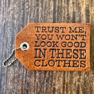 You won&#39;t look good in these clothes, Funny Leather Luggage Bag Tag, ID tag, dog tag, luggage tag, travel tag