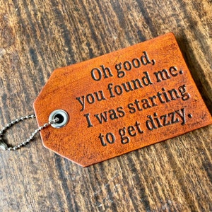 Oh good you found me, I was starting to get dizzy, Funny Leather Luggage Bag Tag, ID tag, dog tag, luggage tag, travel tag