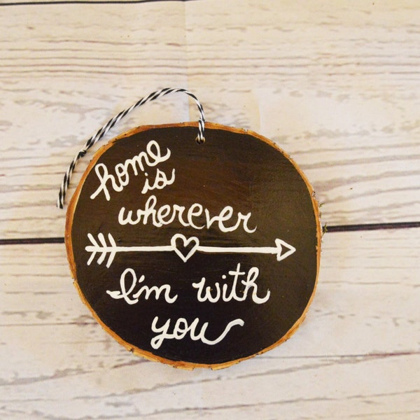 Wood Slice Art , Home is wherever I'm with you , Black and White , Country Rustic , Couple . Christmas Ornament , Wall Hanging Decor