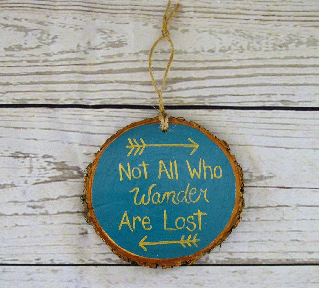 Wood Slice Art Ornament Not All Who Wander Are Lost Travel - Etsy