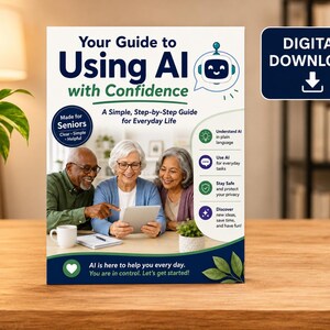 May include: A digital download guide titled Your Guide to Using AI with Confidence, featuring a photo of three older adults using a tablet. The cover includes text about simple steps for everyday life, a robot icon, and a list of AI benefits.