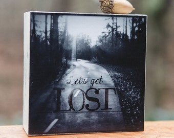 Wood Photo Block - Lets Get Lost quote - Road photo - black and white - photo with quote - typography