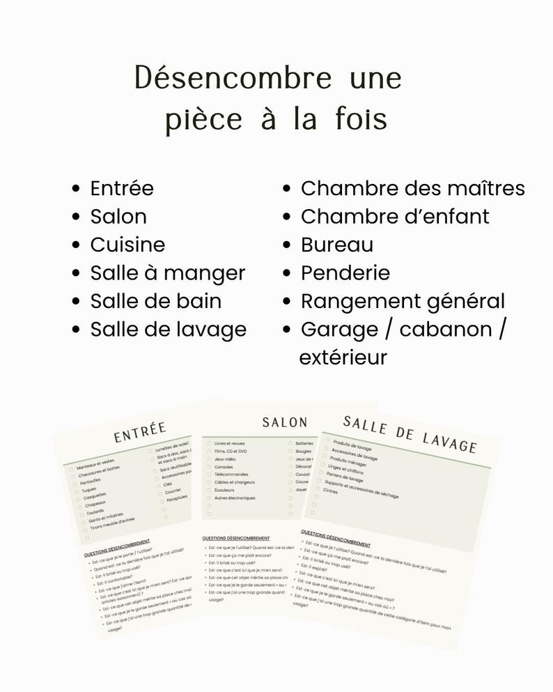 Puede incluir: Una lista de verificaci&oacute;n de organizaci&oacute;n con el t&iacute;tulo "D&eacute;sencombre une pi&egrave;ce &agrave; la fois" seguida de una lista de habitaciones que incluye Entr&eacute;e, Salon, Cuisine, Salle &agrave; manger, Salle de bain, Salle de lavage, Chambre des ma&icirc;tres, Chambre d'enfant, Bureau, Penderie, Rangement g&eacute;n&eacute;ral y Garage / cabanon / ext&eacute;rieur.