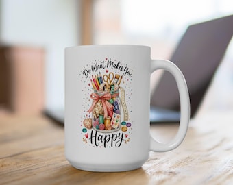 Faites ce qui vous rend heureux | Mug pour les passionnés de loisirs créatifs