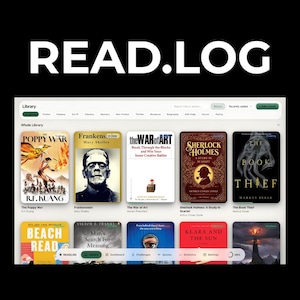 May include: A digital interface titled READ.LOG displaying a library of book covers including The Poppy War, Frankenstein, The War of Art, Sherlock Holmes, The Book Thief, Beach Read, Man's Search for Meaning, and Klara and the Sun.