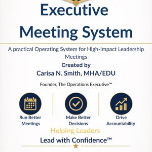 May include: A white document titled The Operations Executive Executive Meeting System. It includes the text A practical Operating System for High-Impact Leadership Meetings Created by Carisa N. Smith, MHA/EDU, and icons for Run Better Meetings, Make Better Decisions, and Drive Accountability.