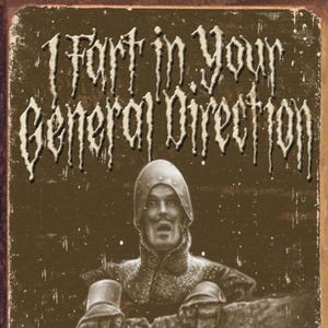 May include: A rectangular metal sign with a distressed brown finish featuring a medieval knight in chainmail and a helmet peering over a stone wall. The text "I Fart in Your General Direction" is printed in a white, weathered, gothic-style font.