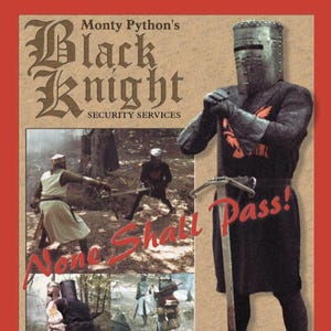 May include: A poster featuring Monty Python's Black Knight Security Services with the text None Shall Pass. It displays a knight in black chainmail and armour holding a long sword, alongside smaller scenes of the knight in a forest setting.