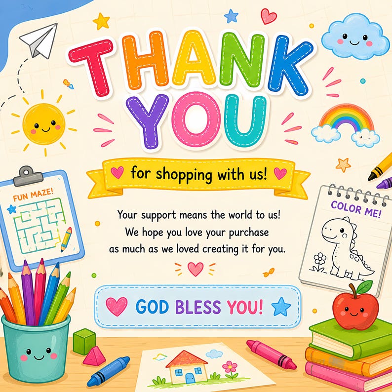 May include: A colorful thank you card featuring the text THANK YOU for shopping with us! and GOD BLESS YOU! surrounded by illustrations of a smiling sun, a rainbow, a cloud, a maze, a dinosaur coloring page, a stack of books, and colored pencils.