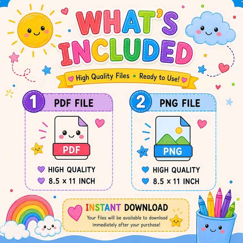 May include: A digital graphic titled WHAT'S INCLUDED featuring a yellow sun, blue cloud, and rainbow. It lists a PDF file and a PNG file, both 8.5 x 11 inch, with icons, hearts, stars, and a blue cup filled with colorful crayons at the bottom.