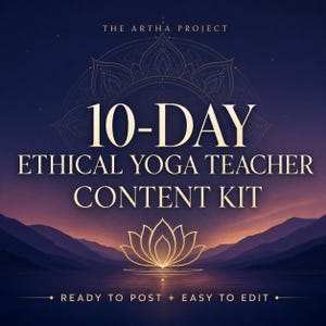 May include: A digital graphic titled 10-DAY ETHICAL YOGA TEACHER CONTENT KIT by THE ARTHA PROJECT. The design features a gold lotus flower icon, a sunset mountain landscape, and the text READY TO POST + EASY TO EDIT against a dark purple background.